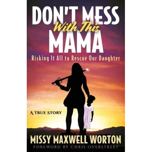 Don't Mess With This Mama: Risking It All to Rescue Our Daughter