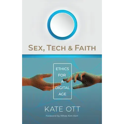 Sex, Tech, and Faith: Ethics for a Digital Age