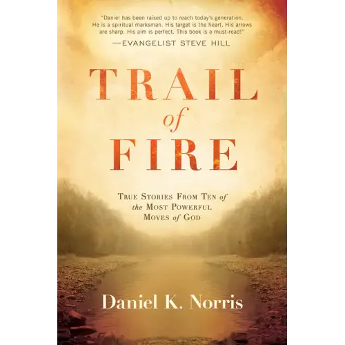 Trail of Fire: True Stories from Ten of the Most Powerful Moves of God