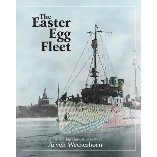 The Easter Egg Fleet: American Ship Camouflage in WWI