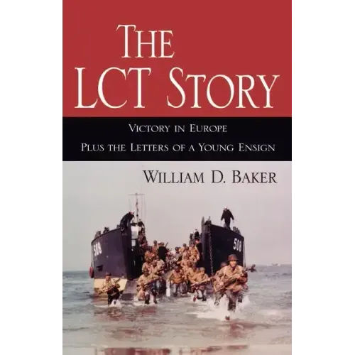 The LCT Story: Victory in Europe Plus the Letters of a Young Ensign