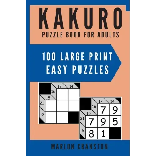 Kakuro Puzzle Book For Adults: 100 Large Print Easy Puzzles for Kakuro Lovers to Solve