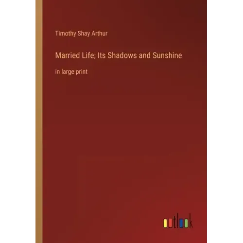 Married Life; Its Shadows and Sunshine: in large print