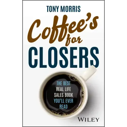 Coffee's for Closers: The Best Real Life Sales Book You'll Ever Read