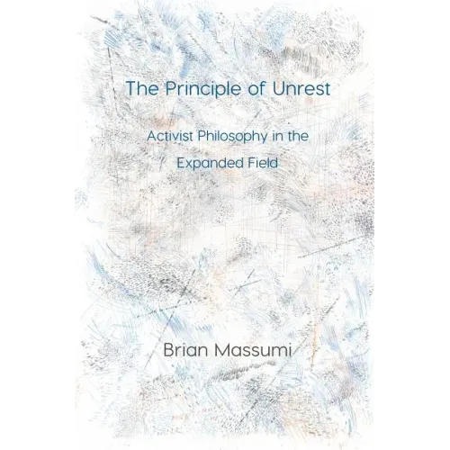 The Principle of Unrest: Activist Philosophy in the Expanded Field