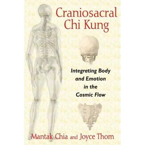 Craniosacral Chi Kung: Integrating Body and Emotion in the Cosmic Flow