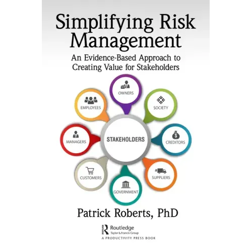 Simplifying Risk Management: An Evidence-Based Approach to Creating Value for Stakeholders