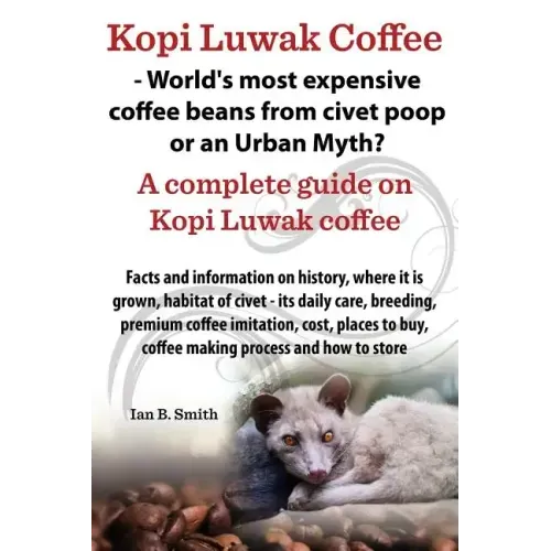 Kopi Luwak Coffee - World's Most Expensive Coffee Beans from Civet Poop or an Urban Myth?