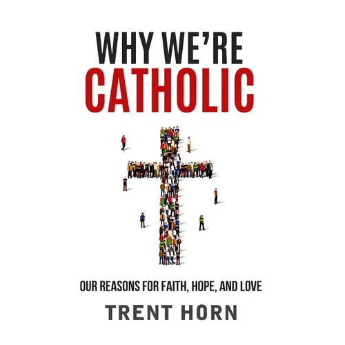 Why We're Catholic: Our Reason