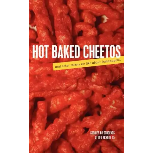 Hot Baked Cheetos and Other Things We Like About Indianapolis