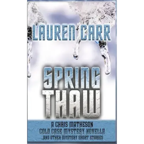 Spring Thaw: A Chris Matheson Cold Case Mystery Novella and Other Mystery Short Stories