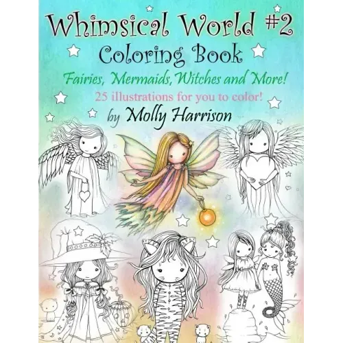 Whimsical World #2 Coloring Book: Fairies, Mermaids, Witches, Angels and More!