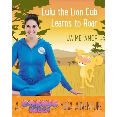 Lulu the Lion Cub Learns to Roar: A Cosmic Kids Yoga Adventure