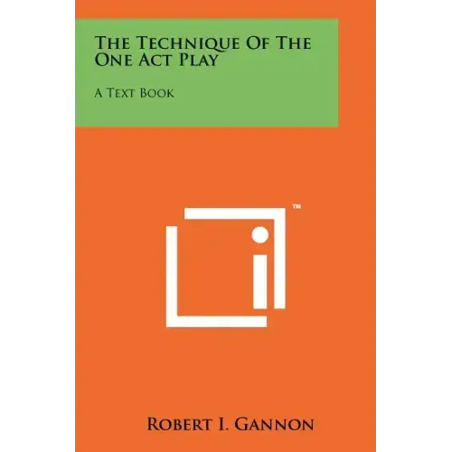 The Technique of the One Act Play: A Text Book