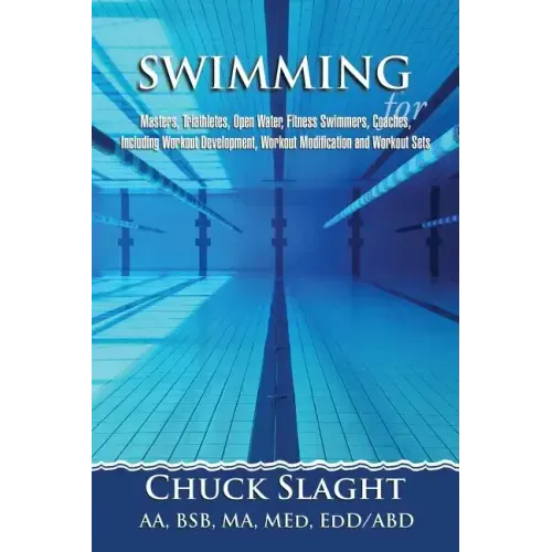 Swimming for Masters, Triathletes, Open Water, Fitness Swimmers, Coaches, Including Workout Development, Workout Modification and Workout Sets