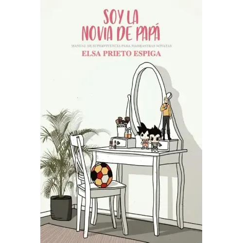 Soy la novia de papá: Manual de supervivencia para madrastras novatas