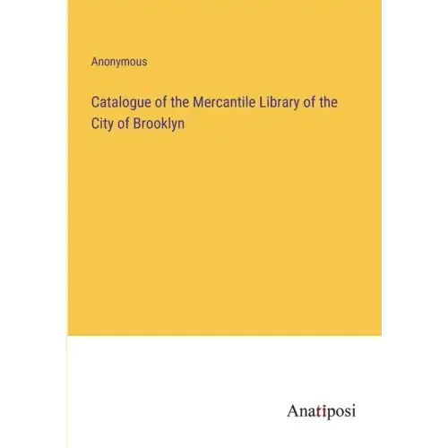 Catalogue of the Mercantile Library of the City of Brooklyn
