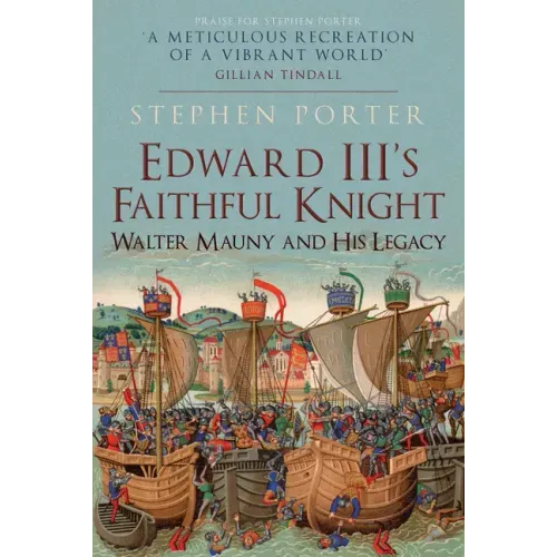 Edward III's Faithful Knight: Walter Mauny and His Legacy
