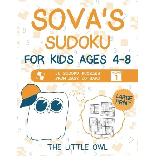 Sova's Sudoku For Kids Ages 4-8: 50 Sudoku Puzzles from Easy to Hard - Volume 1 (Large Print)