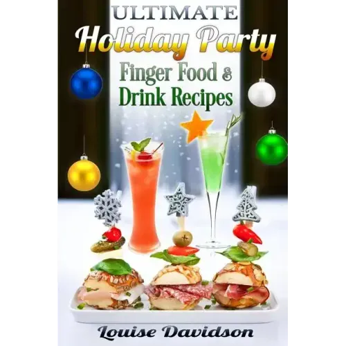 Ultimate Holiday Party Finger Food and Drink Recipes: Canapés recipes, Christmas cocktails, Dips, hot and cold canapés, kids drinks, Holiday drinks, C