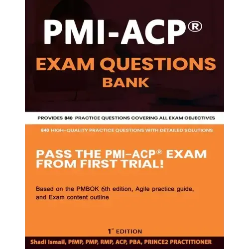 PMI-ACP(R) Exam Questions Bank: Provides 840 practice questions covering all exam objectives