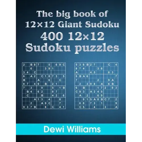 The big book of 12 × 12 Giant Sudoku: 400 12 × 12 Sudoku Puzzles