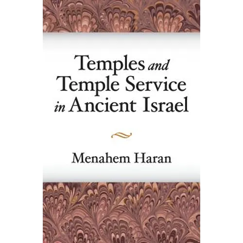 Temples and Temple-Service in Ancient Israel: An Inquiry Into Biblical Cult Phenomena and the Historical Setting of the Priestly School