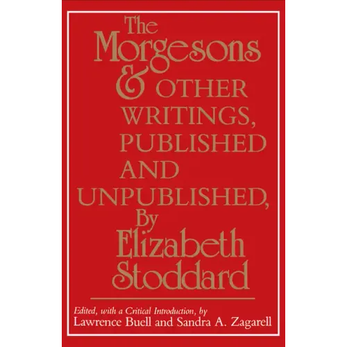 The Morgesons and Other Writings: Published and Unpublished