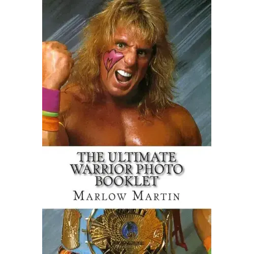 The Ultimate Warrior Photo Booklet: The Life And Memory Of The Ultimate Warrior