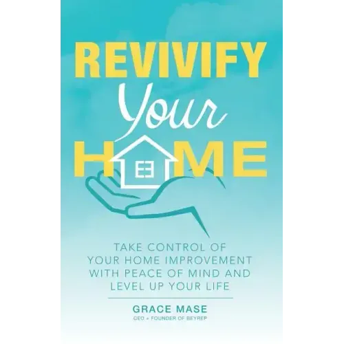 Revivify Your Home: Take Control of Your Home Improvement with Peace of Mind and Level up Your Life