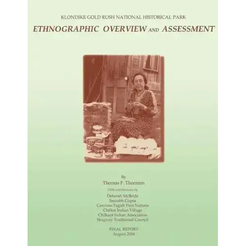 Klondike Gold Rush National Historical Park: Ethnographic Overview and Assessment