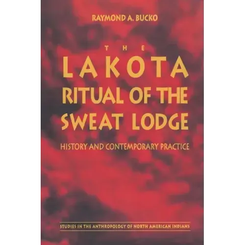 The Lakota Ritual of the Sweat Lodge: History and Contemporary Practice