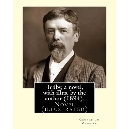 Trilby, a novel, with illus. by the author (1894). By: George du Maurier (6 March 1834 - 8 October 1896): Trilby is a novel by George du Maurier and o