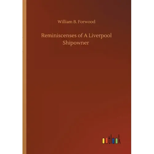 Reminiscenses of A Liverpool Shipowner