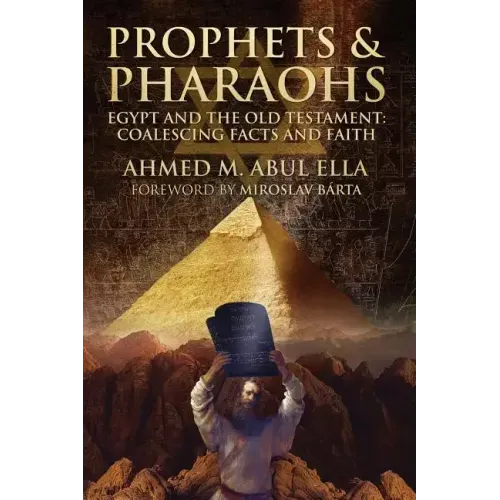 Prophets & Pharaohs: Egypt and the Old Testament: Coalescing Facts and Faith