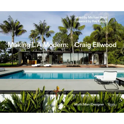 Making L.A. Modern: Craig Ellwood - Myth, Man, Designer