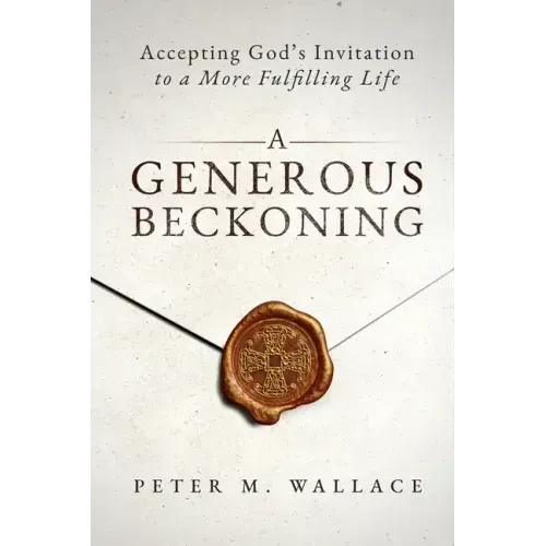 A Generous Beckoning: God's Gracious Invitations to Authentic Spiritual Life