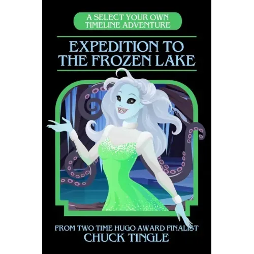 Expedition To The Frozen Lake: A Select Your Own Timeline Adventure