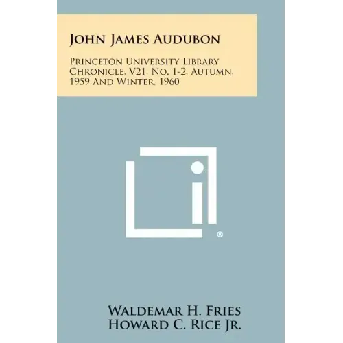 John James Audubon: Princeton University Library Chronicle, V21, No. 1-2, Autumn, 1959 and Winter, 1960