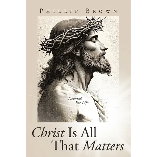 Christ Is All That Matters: Devoted For Life