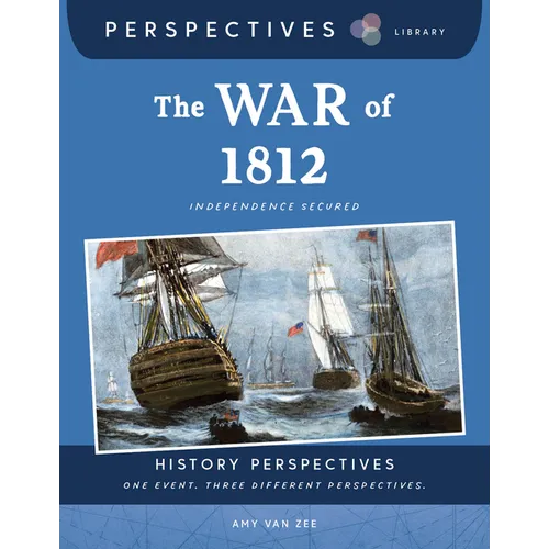 The War of 1812: Independence Secured