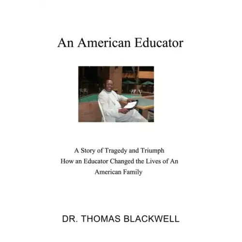 An American Educator: A Story of Tragedy and Triumph How an Educator Changed the Lives of An American Family