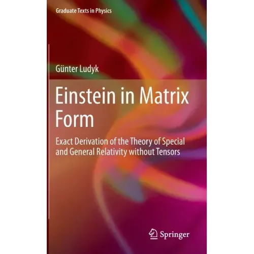 Einstein in Matrix Form: Exact Derivation of the Theory of Special and General Relativity Without Tensors