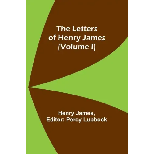 The Letters of Henry James (volume I)