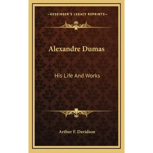 Alexandre Dumas: His Life and Works