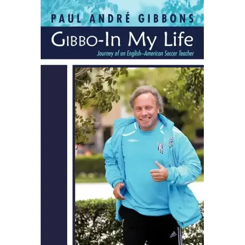 Gibbo-In My Life: Journey of an English-American Soccer Teacher