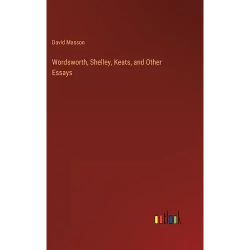 Wordsworth, Shelley, Keats, and Other Essays
