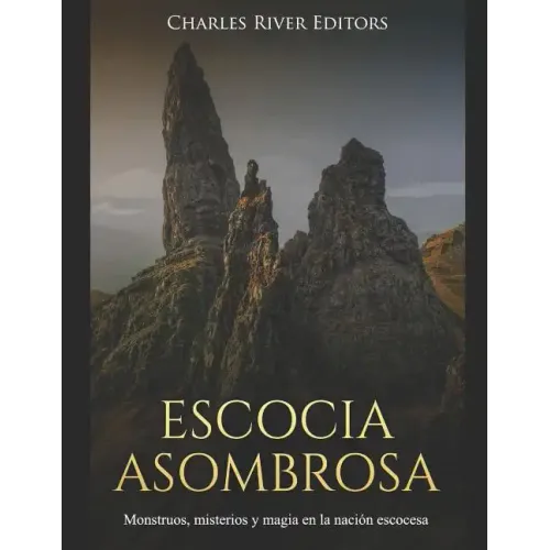 Escocia Asombrosa: Monstruos, misterios y magia en la nación escocesa