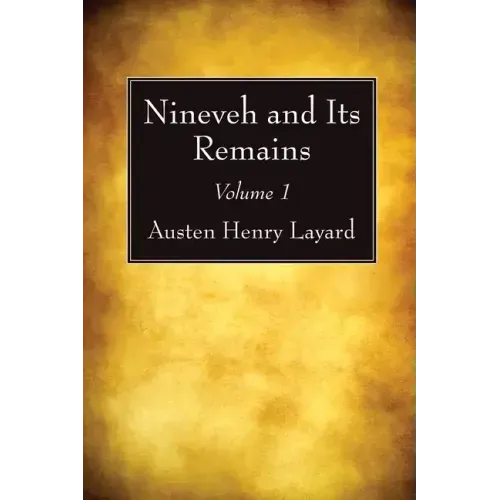Nineveh and Its Remains, Volume 1