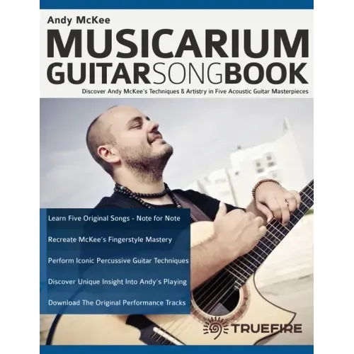 Andy McKee Musicarium Guitar Songbook: Discover Andy McKee's Techniques & Artistry in Five Acoustic Guitar Masterpieces
